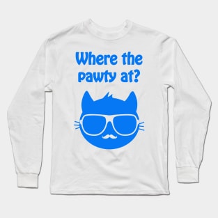 Where the pawty at? - cool & funny cat pun Long Sleeve T-Shirt